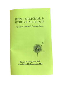 Edible, Medicinal, & Utilitarian Plants by Rowan Walking Wolf PhD. with Harun Highmountain MD.