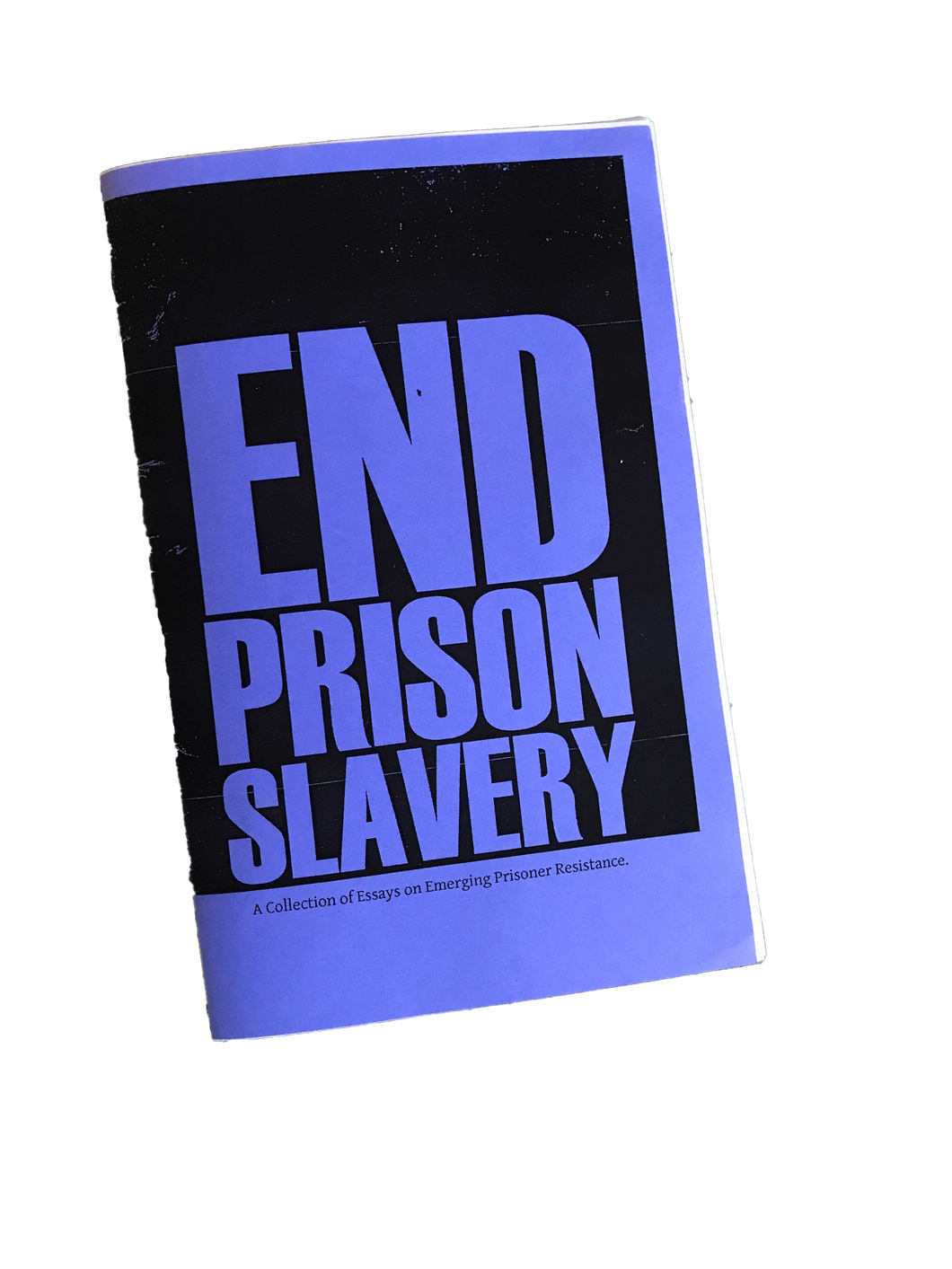 End Prison Slavery: A Collection of Essays on Emerging Prisoner Resistance
